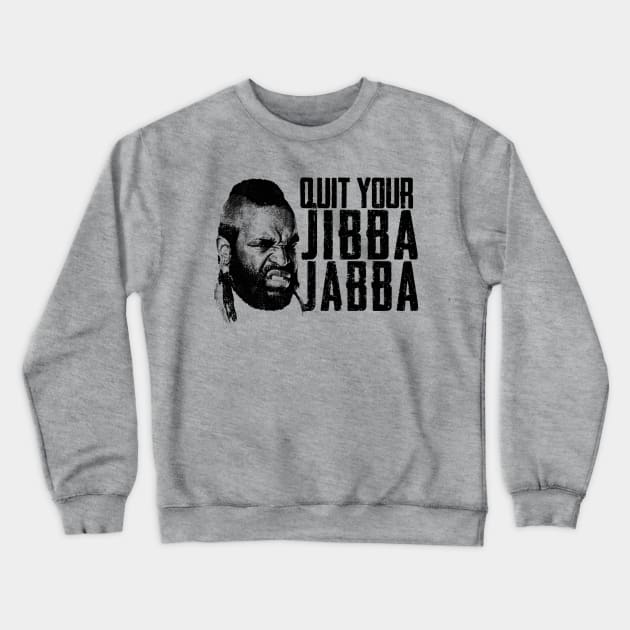 Quit Your Jibba Jabba Crewneck Sweatshirt by Alema Art